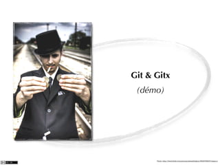 Git & Gitx
 (démo)




      Photo: http://www.ﬂickr.com/photos/joshwellington/3929748847/sizes/o/
 