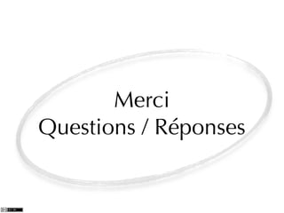 Merci
Questions / Réponses
 