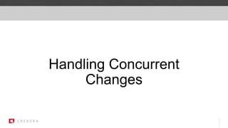 Handling Concurrent
Changes
 