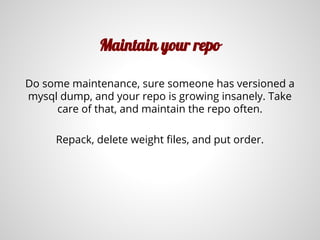Maintain your repo
Do some maintenance, sure someone has versioned a
mysql dump, and your repo is growing insanely. Take
care of that, and maintain the repo often.
Repack, delete weight files, and put order.
 