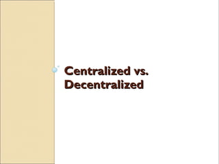 Centralized vs.
Decentralized
 