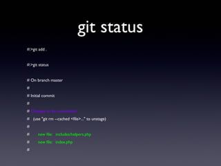 git status
#:>git add .
#:>git status
# On branch master
#
# Initial commit
#
# Changes to be committed:
# (use "git rm --cached <file>..." to unstage)
#
# new file: includes/helpers.php
# new file: index.php
#
 