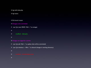 #:>git add index.php
#:>git status
# On branch master
# Changes to be committed:
# (use "git reset HEAD <file>..." to unstage)
#
# modified: index.php
#
# Changes not staged for commit:
# (use "git add <file>..." to update what will be committed)
# (use "git checkout -- <file>..." to discard changes in working directory)
#
# modified: includes/helpers.php
#
 