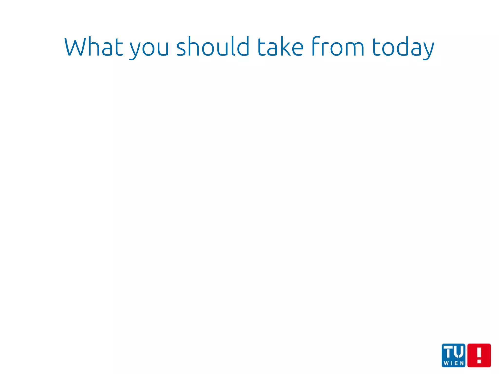 What you should take from today
 