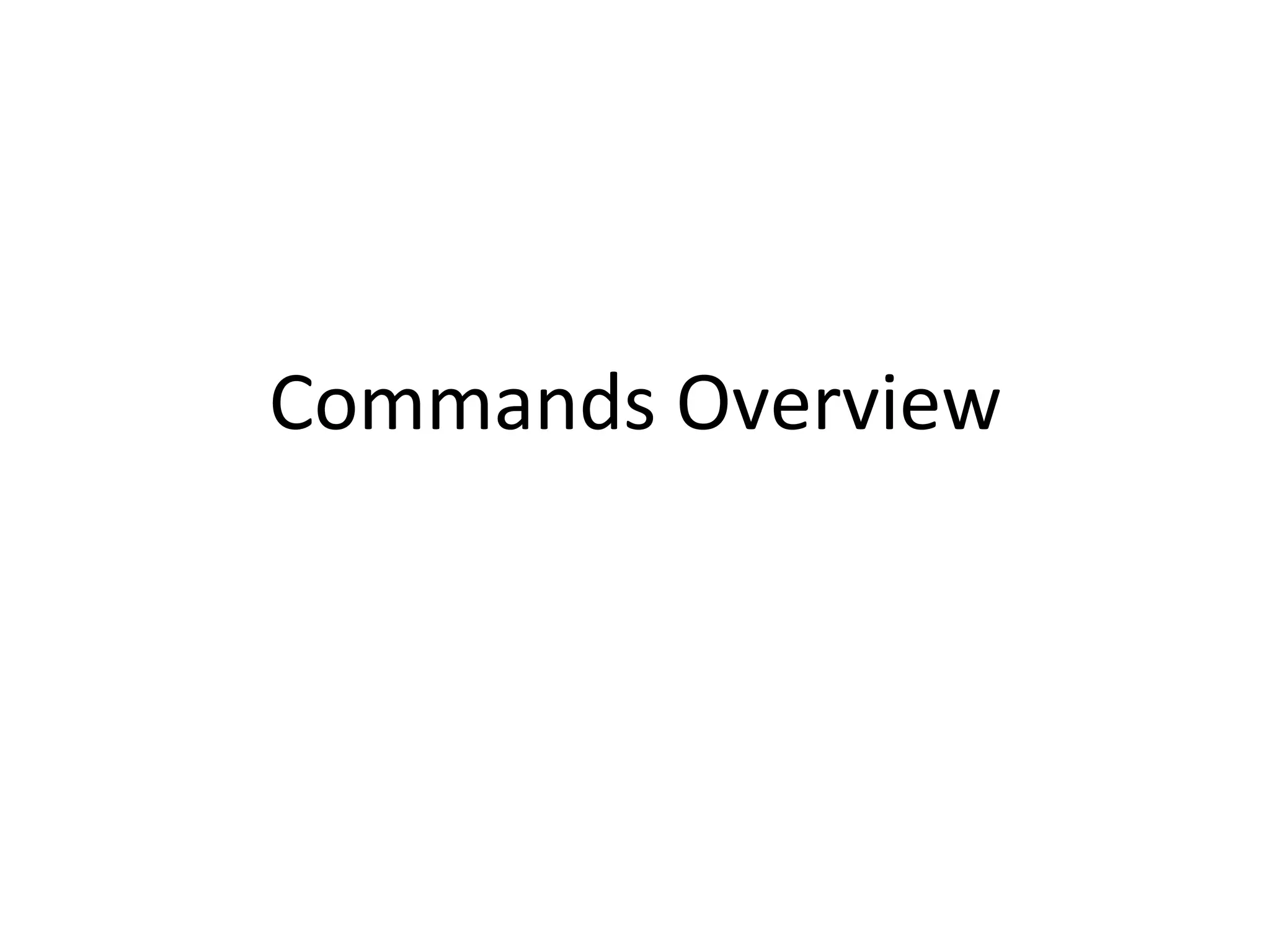  
	
  
	
  
	
  

       Commands	
  Overview	
  
 