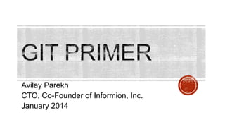 Avilay Parekh
CTO, Co-Founder of Informion, Inc.
January 2014
 