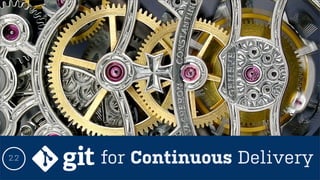 2.2 for Continuous Delivery
 