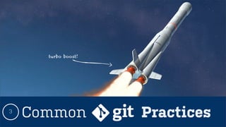 Common Practices3
turbo boost!
 