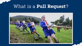 What is a Pull Request?
 