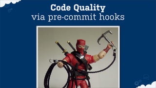 Code Quality
via pre-commit hooks
 