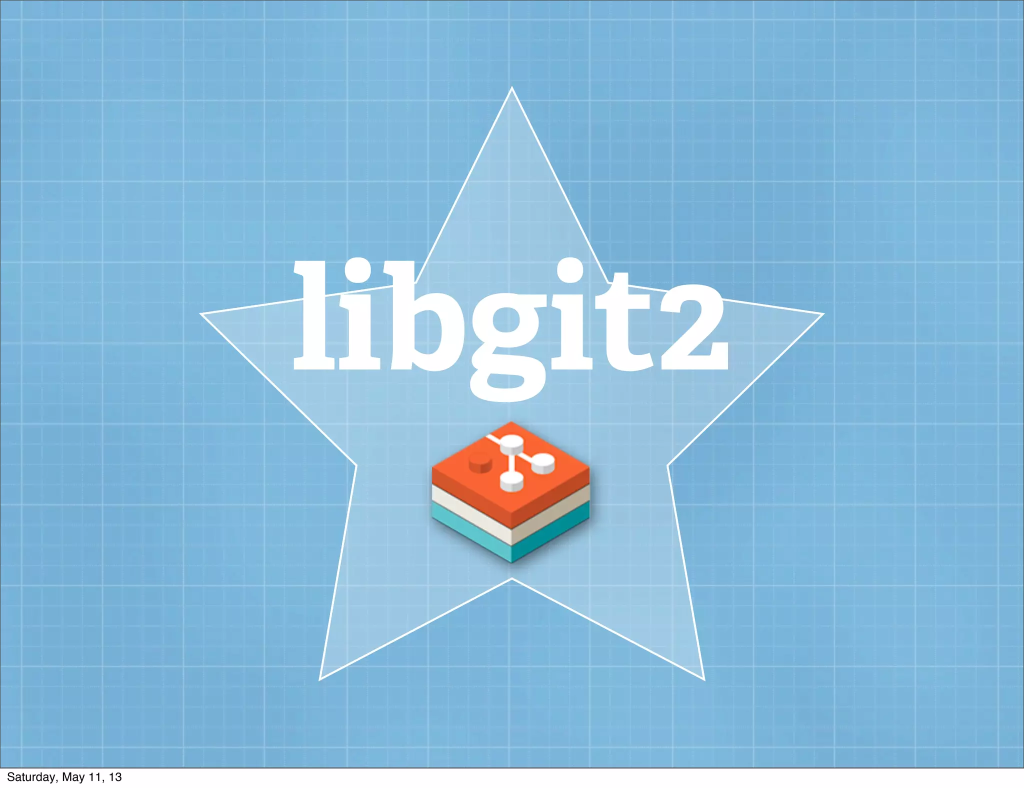 libgit2
Saturday, May 11, 13
 