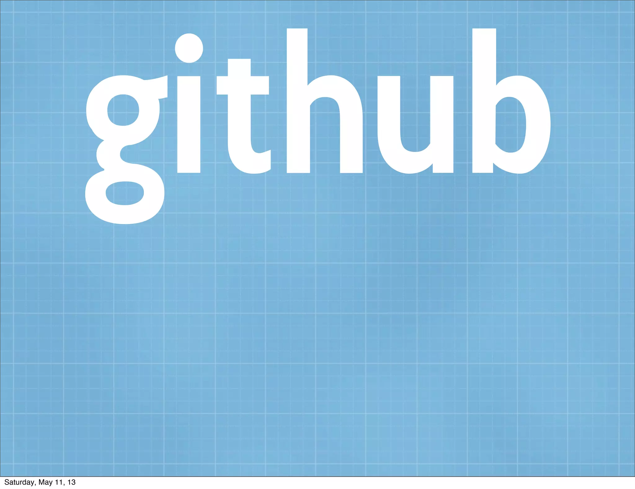 github
Saturday, May 11, 13
 