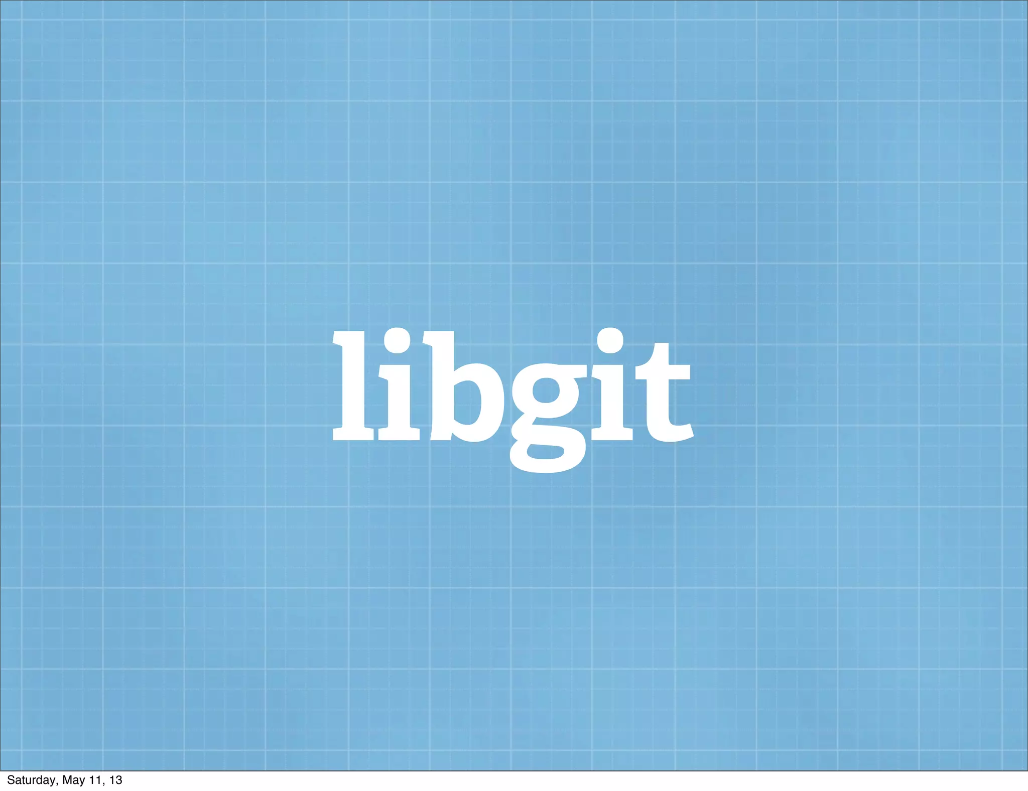 libgit
Saturday, May 11, 13
 