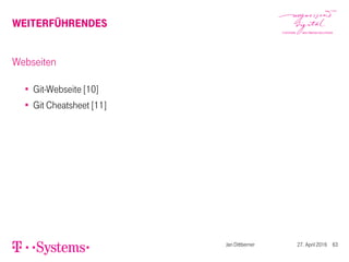 WEITERFÜHRENDES
Webseiten
Git-Webseite [10]
Git Cheatsheet [11]
Jan Dittberner 27. April 2016 63
 