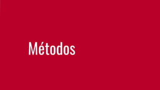 Métodos
 