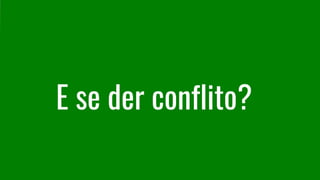 E se der conflito?
 