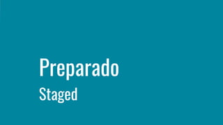 Preparado
Staged
 