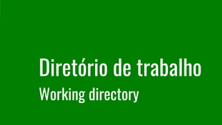 Diretório de trabalho
Working directory
 
