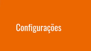 Configurações
 