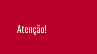 Atenção!
 