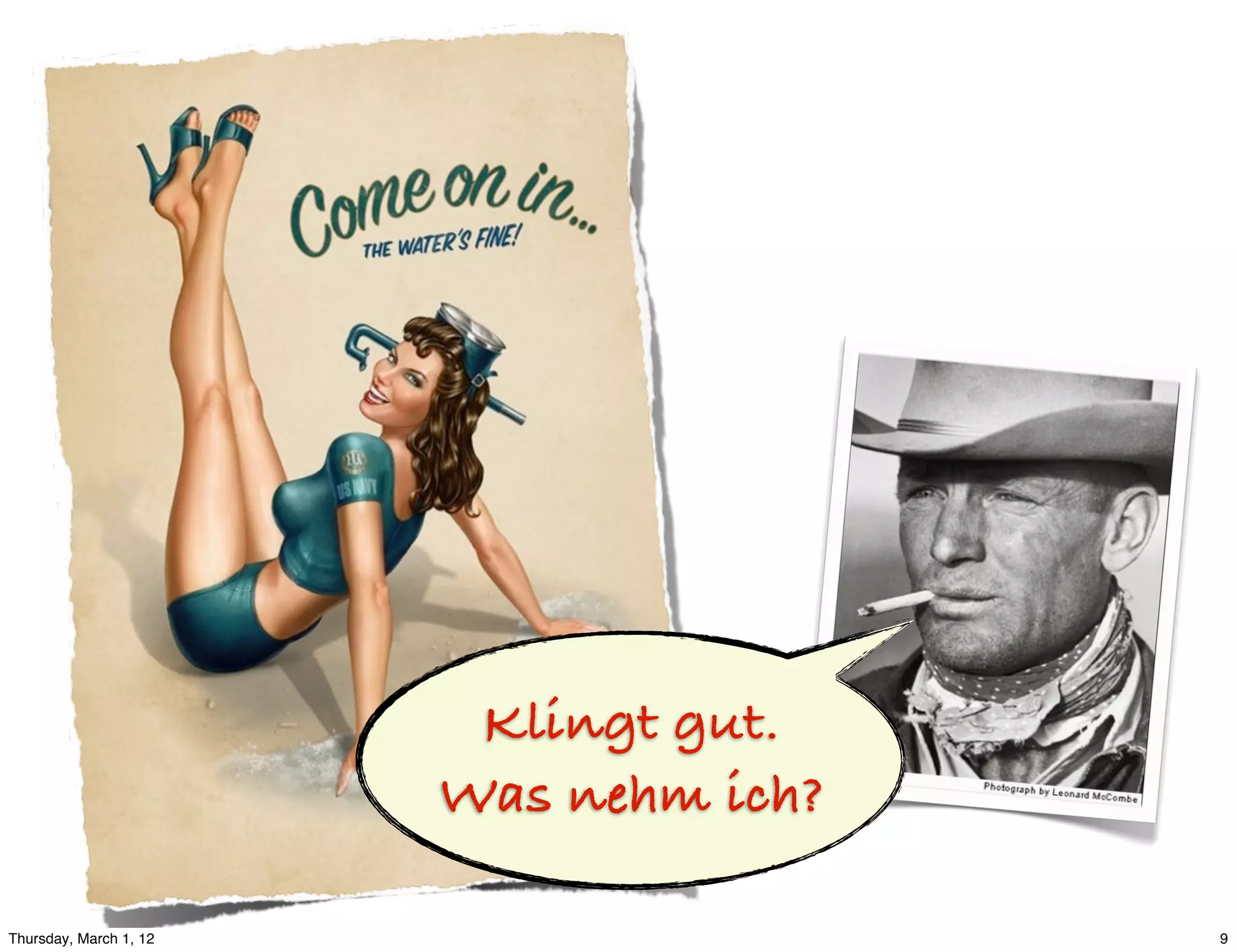 Klingt gut.
                        Was nehm ich?

Thursday, March 1, 12                   9
 