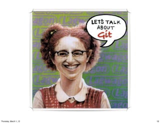 Git




Thursday, March 1, 12         18
 