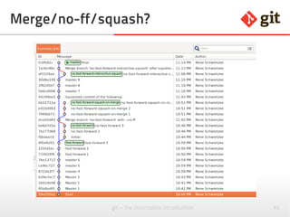 83git – the incomplete introduction
Merge/no-ff/squash?
 