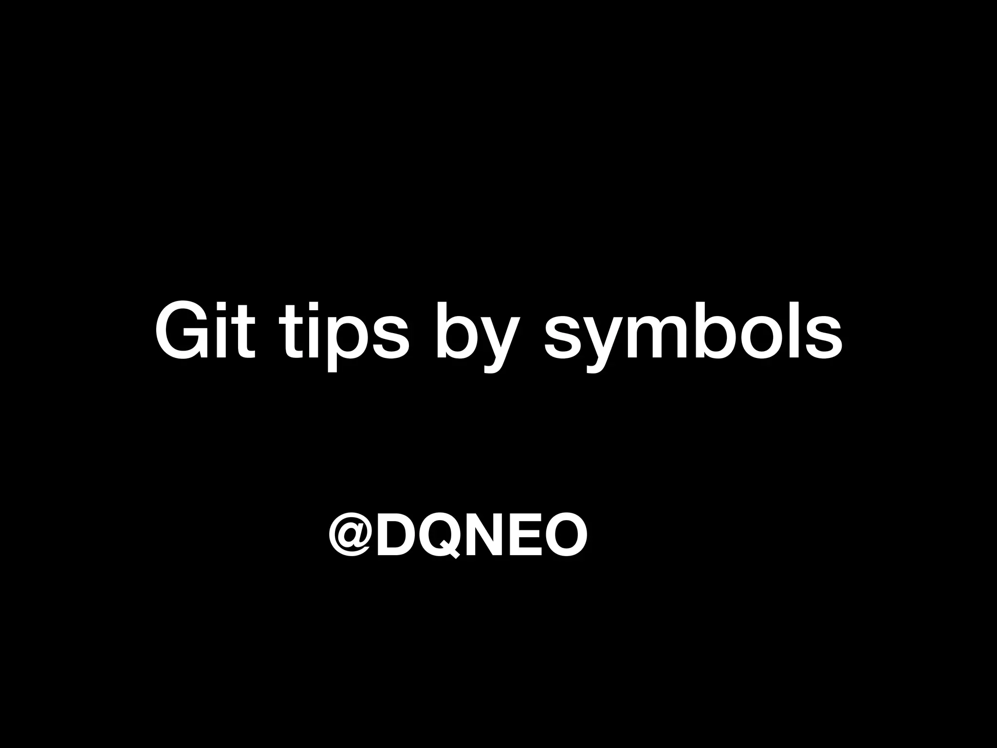 Git tips by symbols
@DQNEO