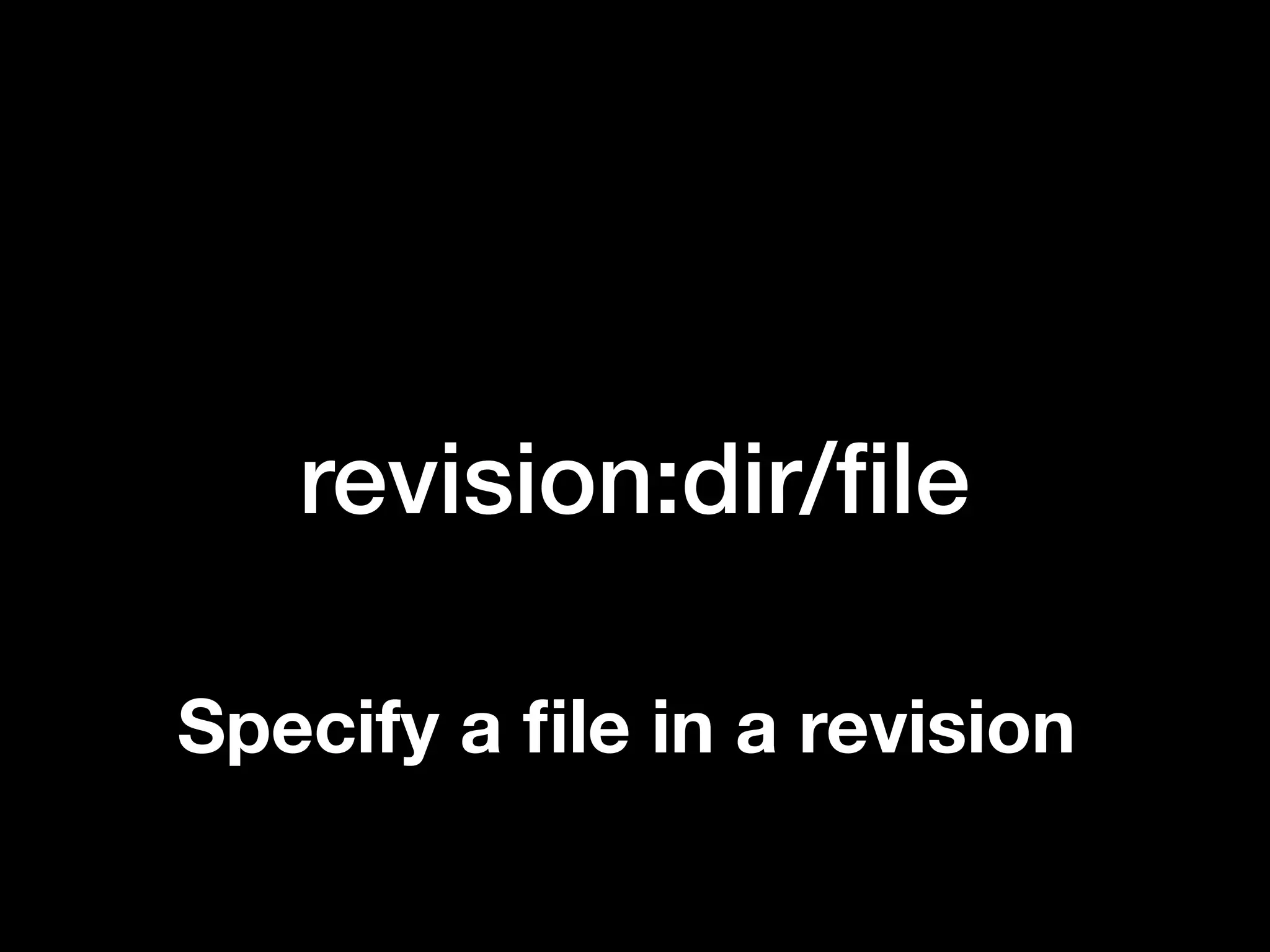 revision:dir/file
Specify a file in a revision
