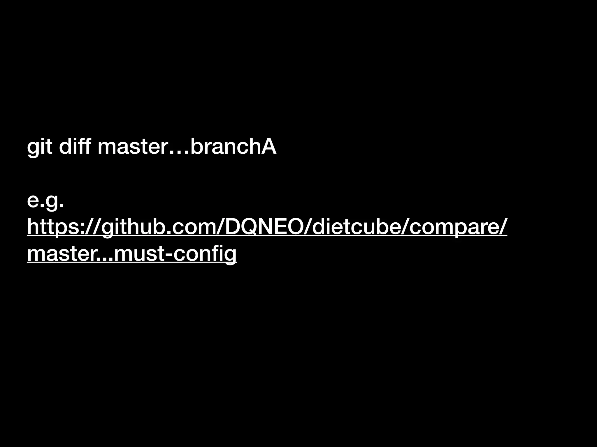 git diff master…branchA
e.g.
https://github.com/DQNEO/dietcube/compare/
master...must-config