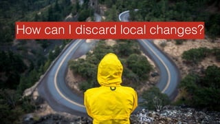 How can I discard local changes?
 