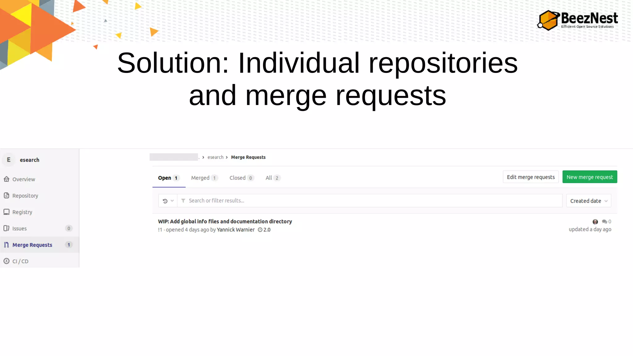Solution: Individual repositories
and merge requests
 