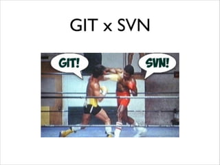 GIT x SVN

 