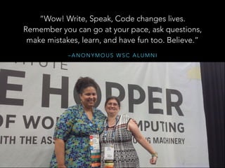 – A N O N Y M O U S W S C A L U M N I
“Wow! Write, Speak, Code changes lives.
Remember you can go at your pace, ask questi...