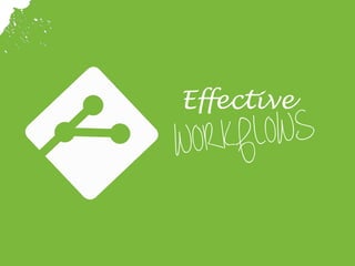 Effective
WORKFLOWS
 