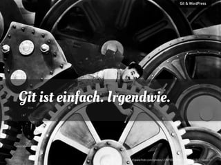 Git & WordPress

Git ist einfach. Irgendwie.

http:/
/www.flickr.com/photos/27875041@N02/4533462327/sizes/l/

 