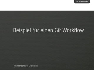 Git & WordPress

Beispiel für einen Git Workflow

@kirstenschelper @taxifisch

 