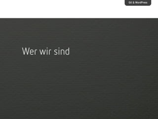 Git & WordPress

Wer wir sind

 