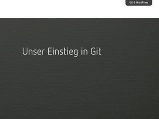 Git & WordPress

Unser Einstieg in Git

 