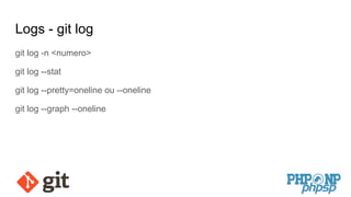 Logs - git log
git log -n <numero>
git log --stat
git log --pretty=oneline ou --oneline
git log --graph --oneline
 
