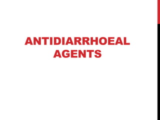 ANTIDIARRHOEAL
AGENTS
 