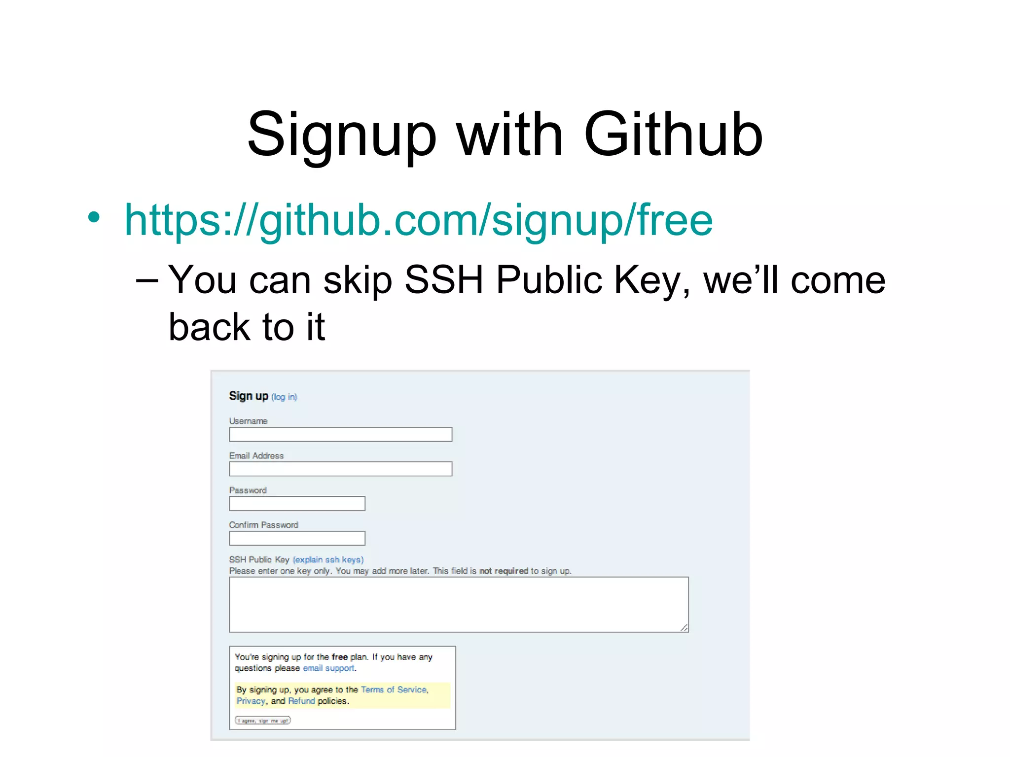 Signup with Github https: //github .com/signup/free You can skip SSH Public Key, we’ll come back to it 