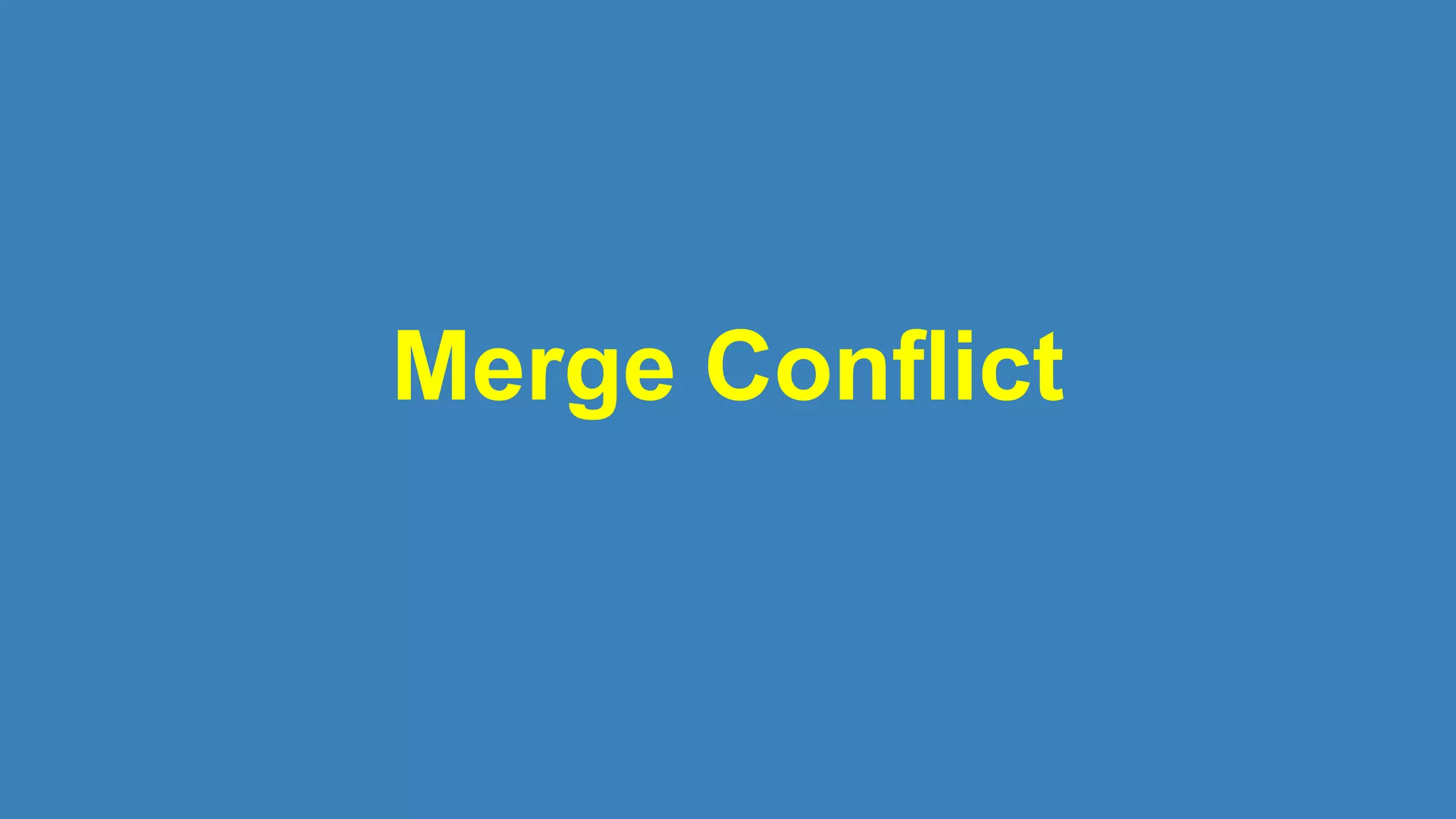 Merge Conflict
 