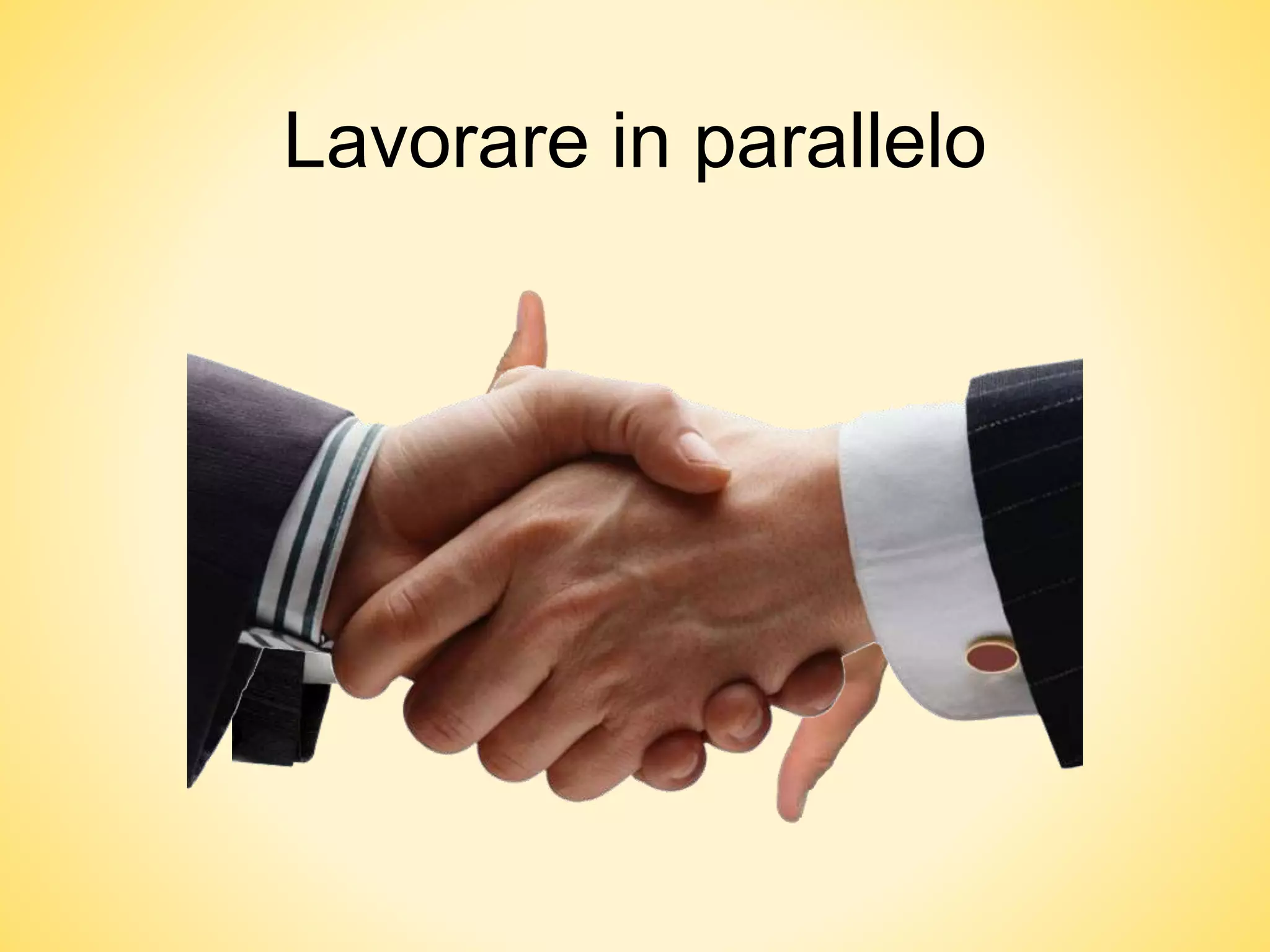 Lavorare in parallelo
 