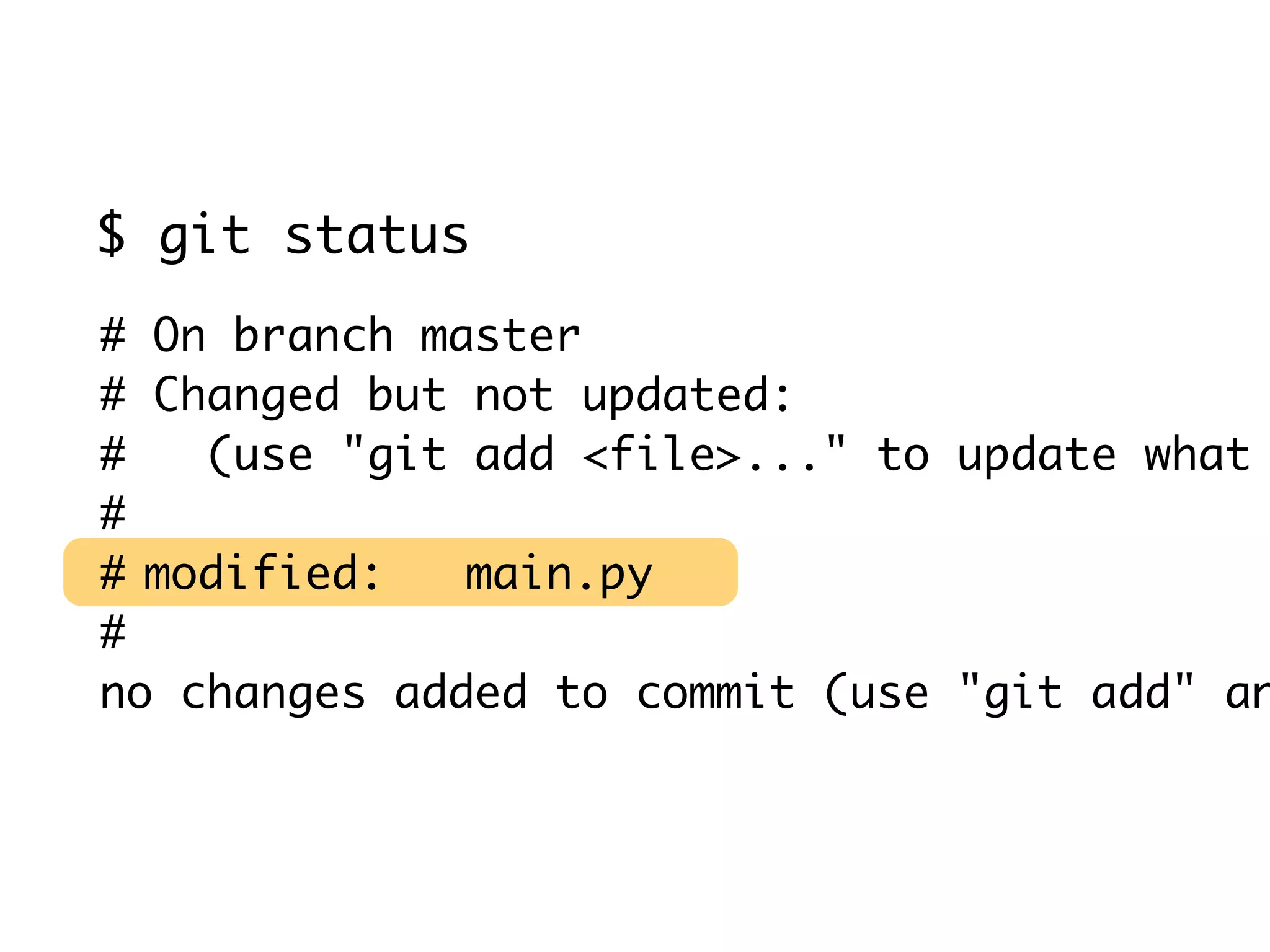 $ git status # On branch master # Changed but not updated: # (use "git add <file>..." to update what # #	modified: main.py # no changes added to commit (use "git add" an 