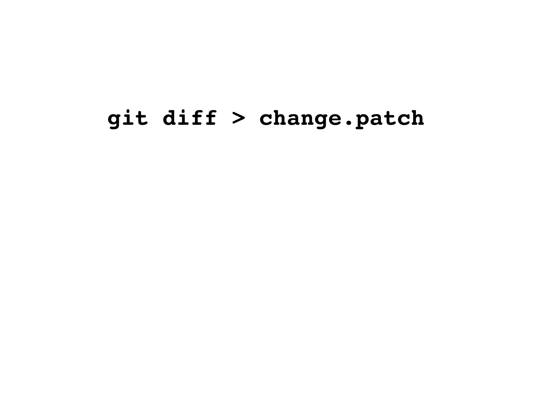 git diff > change.patch 