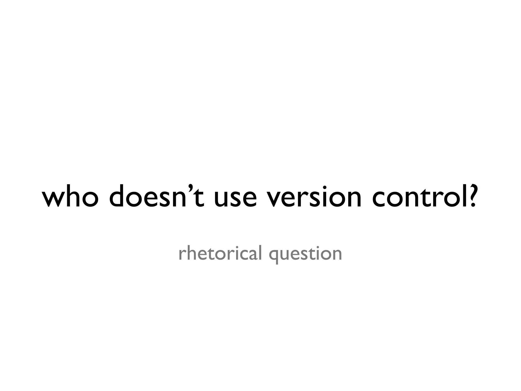 who doesn’t use version control? rhetorical question 