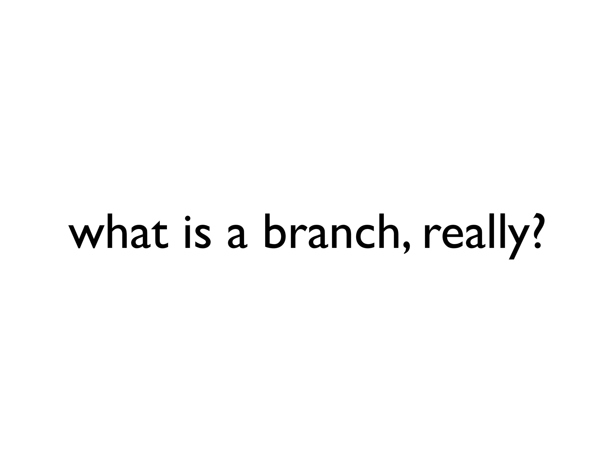 what is a branch, really? 