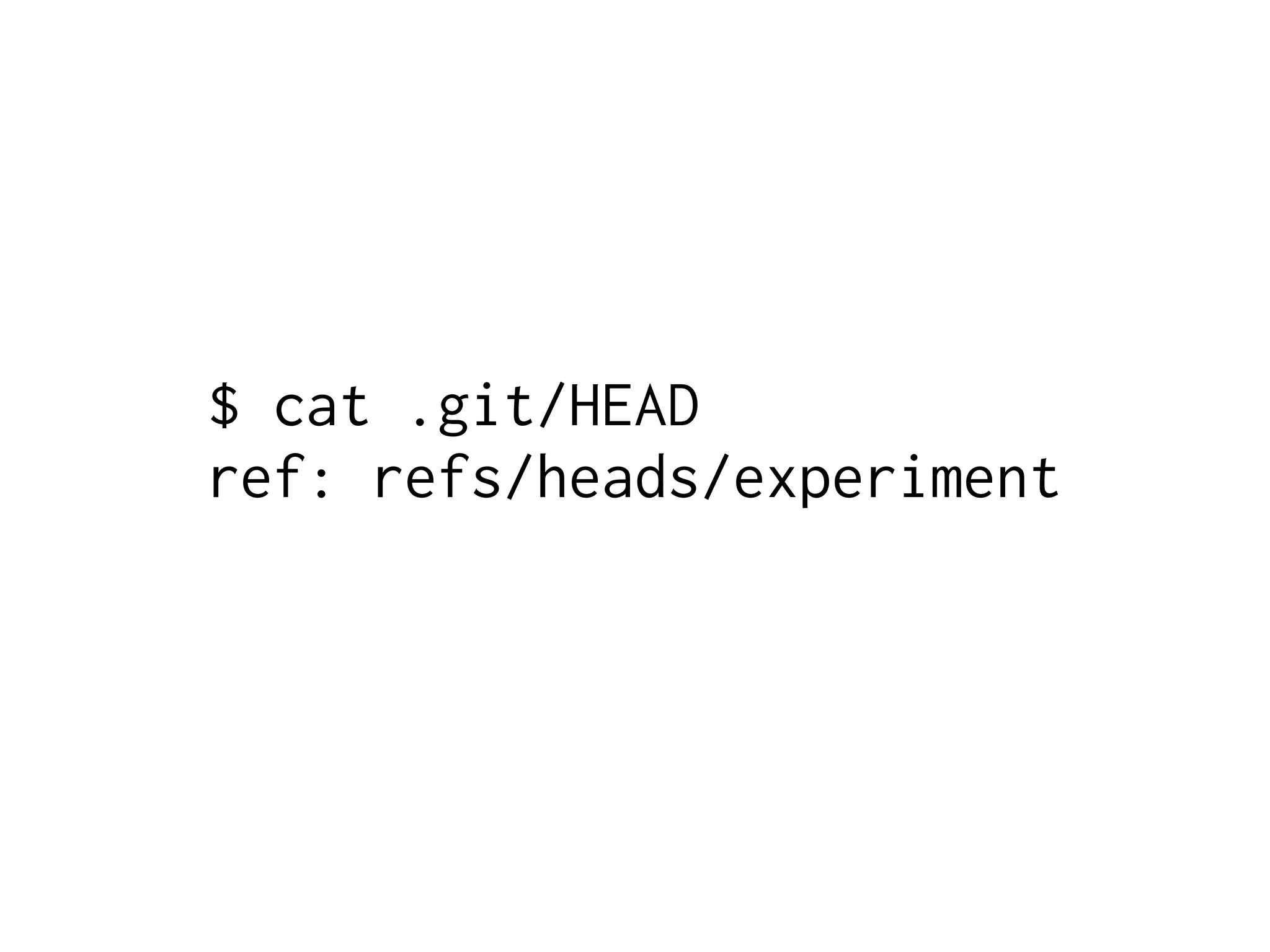 $ cat .git/HEAD ref: refs/heads/experiment 