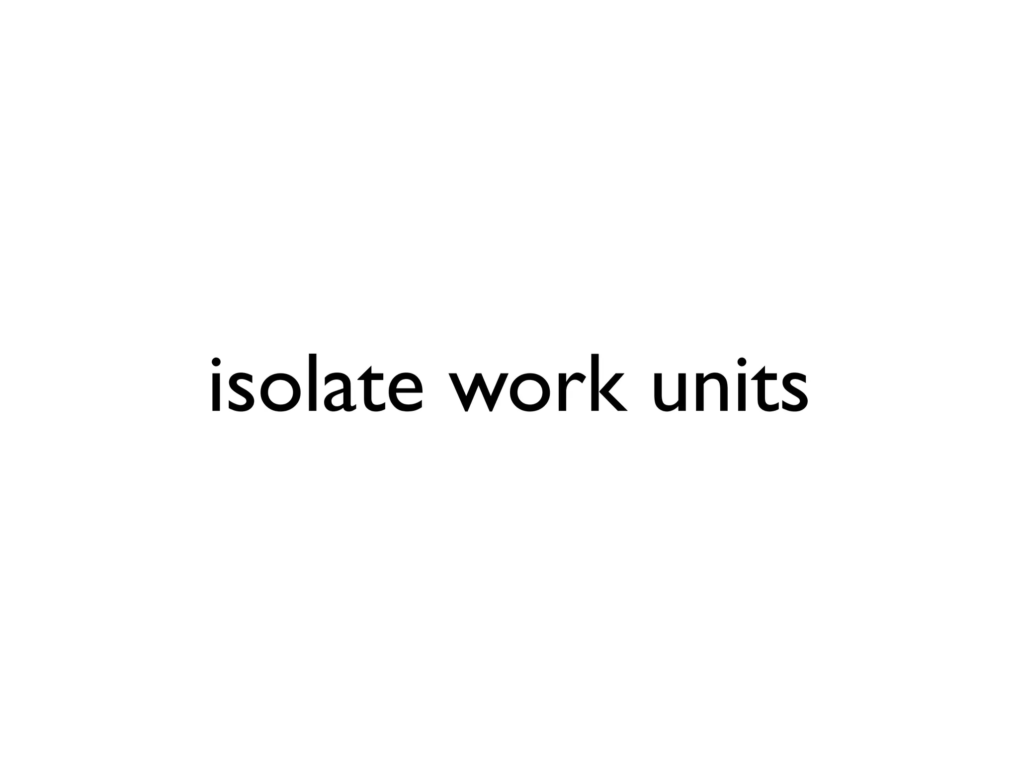 isolate work units 